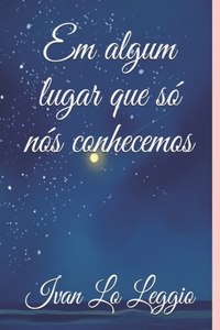Em algum lugar que so nos conhecemos