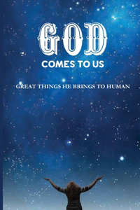 God Comes To Us