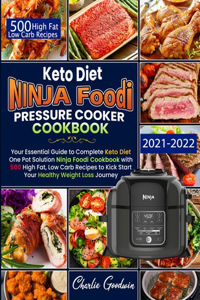 Keto Diet Ninja Foodi Pressure Cooker Cookbook: Your Essential Guide To Keto Diet One Pot Solution With 500 High Fat, Low Carb Recipes To Kick Start Your Healthy Weight Loss Journey