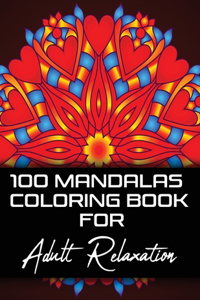 100 Mandalas Coloring Book For Adult Relaxation