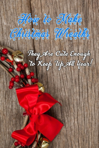 How to Make Christmas Wreaths