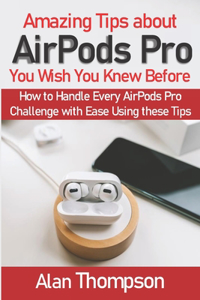 Amazing Tips about AirPods Pro You Wish You Knew Before