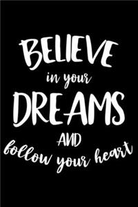 BELIEVE IN YOUR DREAMS AND FOLLOW YOUR HEART Fitness Journal