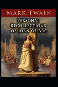 Personal Recollections of Joan of Arc illustrated