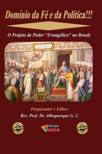 Domínio da Fé e da Política!!! O Projeto de Poder Evangélico no Brasil.