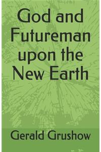 God and Futureman upon the New Earth