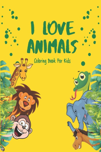 I Love Animals - Coloring Books For Kids