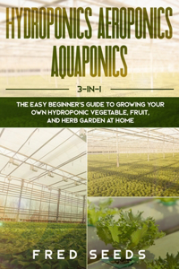 Hydroponics, Aeroponics, Aquaponics