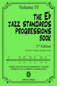 Eb Jazz Standards Progressions Book Vol. 4: Chord Changes with full Harmonic Analysis, Chord-scales and Arrows & Brackets