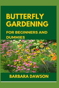 Butterfly Gardening for Beginners and Dummies