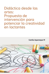 Didáctica desde las artes Propuesta de intervención para potenciar la creatividad en lactantes