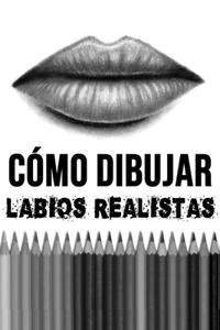 Cómo Dibujar Labios Realistas