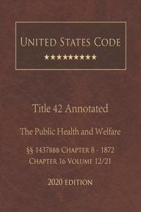 United States Code Annotated Title 42 The Public Health and Welfare 2020 Edition §§1437bbb Chapter 8 - 1872 Chapter 16 Volume 12/21