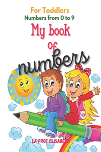 My book of numbers - For toddlers - Numbers from 0 to 9 -