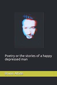 Poetry or the stories of a happy depressed man