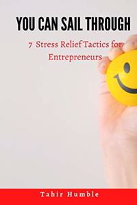 You Can Sail Through: 7 Stress Relief Tactics for Entrepreneurs