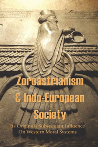 Zoroastrianism & Indo-European Society