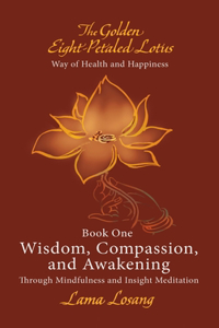 Book One: Wisdom, Compassion, and Awakening: Through Mindfulness and Insight Meditation