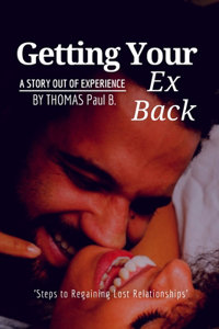 Getting Your Ex Back: Steps to gaining lost relationships