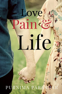 Love, Pain & Life