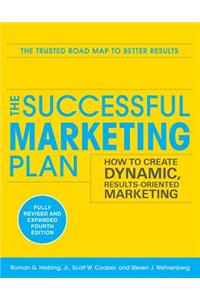 The Successful Marketing Plan: How to Create Dynamic, Results Oriented Marketing