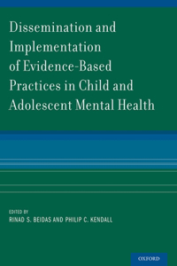 Dissemination and Implementation of Evidence-Based Practices in Child and Adolescent Mental Health