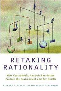 Retaking Rationality: How Cost-Benefit Analysis Can Better Protect the Environment and Our Health