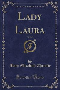 Lady Laura, Vol. 3 of 3 (Classic Reprint)