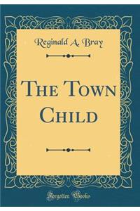 The Town Child (Classic Reprint)