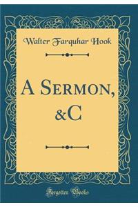 A Sermon, &C (Classic Reprint)