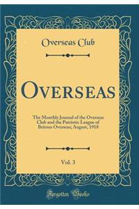 Overseas, Vol. 3: The Monthly Journal of the Overseas Club and the Patriotic League of Britons Overseas; August, 1918 (Classic Reprint)