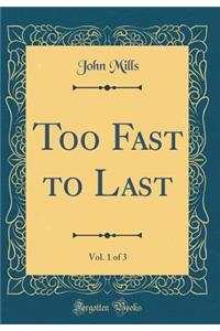 Too Fast to Last, Vol. 1 of 3 (Classic Reprint)