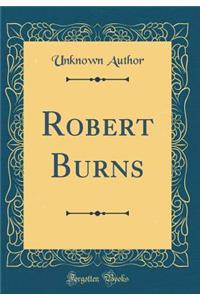 Robert Burns (Classic Reprint)