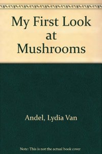 My First Look at Mushrooms