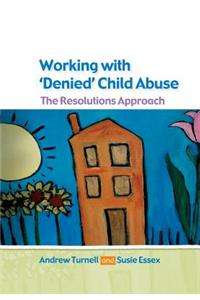 Working with Denied Child Abuse: The Resolutions Approach