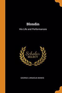 BLONDIN: HIS LIFE AND PERFORMANCES