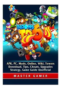 Bloons TD 6, Apk, Pc, Mods, Online, Wiki, Towers, Download, Tips, Cheats, Upgrades, Strategy, Game Guide Unofficial