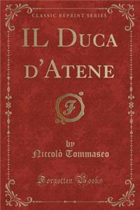 Il Duca d'Atene (Classic Reprint)