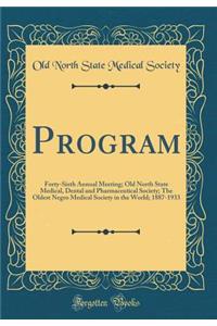 Program: Forty-Sixth Annual Meeting; Old North State Medical, Dental and Pharmaceutical Society; The Oldest Negro Medical Society in the World; 1887-1933 (Classic Reprint)