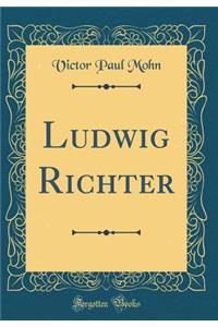Ludwig Richter (Classic Reprint)