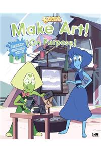 Make Art! (on Purpose)