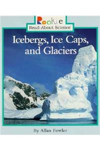 Icebergs, Ice Caps, and Glaciers (Rookie Read-About Science: Earth Science)