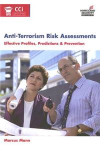 Anti-Terrorism Risk Assessments: Effective Profiles, Predictions & Prevention