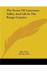 Secret Of Lonesome Valley And Life In The Range Country