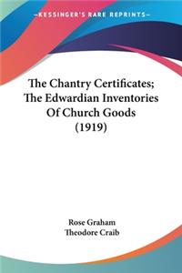 Chantry Certificates; The Edwardian Inventories Of Church Goods (1919)