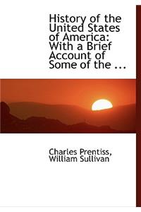 History of the United States of America: With a Brief Account of Some of the ... (Large Print Edition)