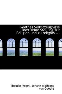 Goethes Selbstzeugnisse A1/4ber Seine Stellung Zur Religion Und Zu Religiaps ...