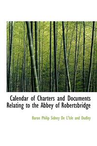 Calendar of Charters and Documents Relating to the Abbey of Robertsbridge