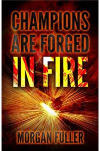 Champions Are Forged In Fire