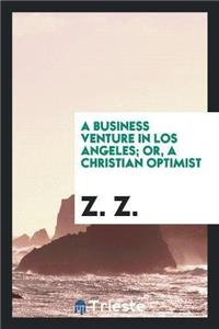 Business Venture in Los Angeles; Or, a Christian Optimist